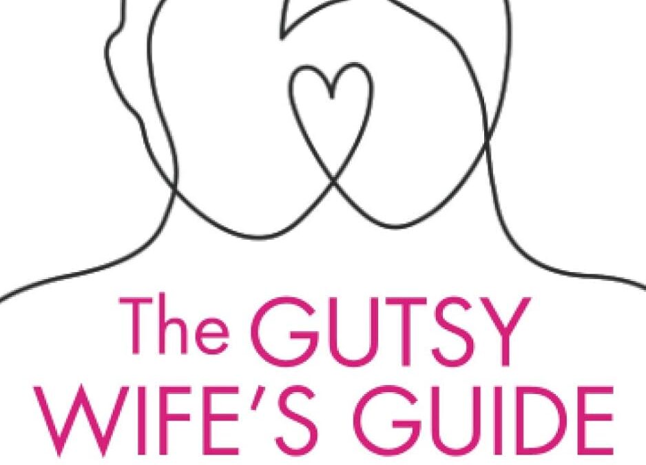 The Gutsy Wife’s Guide to Save Your Marriage